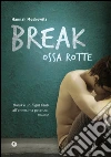 Break - Ossa rotte. E-book. Formato EPUB ebook di Hannah Moskowitz