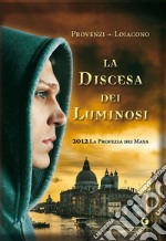 La discesa dei Luminosi. 2012 la profezia dei Maya. E-book. Formato EPUB ebook