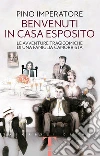 Benvenuti in casa Esposito. Le avventure tragicomiche di una famiglia camorrista. E-book. Formato EPUB ebook di Pino Imperatore