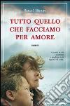 Tutto quello che facciamo per amore. E-book. Formato EPUB ebook di Sarah J. Henry