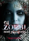 Gli zombi non piangono. E-book. Formato EPUB ebook di Rusty Fischer