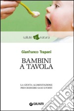 Bambini a tavola. La giusta alimentazione per crescere sani e forti. E-book. Formato EPUB ebook