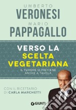 Verso la scelta vegetariana. Il tumore si previene anche a tavola. E-book. Formato EPUB ebook