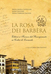 La rosa dei Barbèra. Editori a Firenze dal Risorgimento ai codici di Leonardo. E-book. Formato PDF ebook