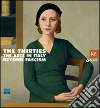 The Thirties - The Arts in Italy Beyond Fascism. E-book. Formato PDF ebook