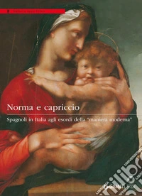 Norma e capriccio. Spagnoli in Italia agli esordi della maniera moderna. E-book. Formato PDF ebook