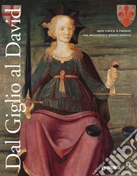 Dal Giglio al David: Arte civica a Firenze fra Medioevo e Rinascimento. E-book. Formato PDF ebook