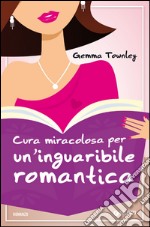 Cura miracolosa per un'inguaribile romantica. E-book. Formato EPUB ebook