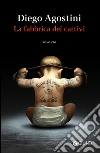 La fabbrica dei cattivi. E-book. Formato EPUB ebook di Diego Agostini
