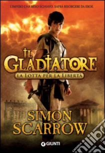 Il Gladiatore. La lotta per la libertà. E-book. Formato EPUB ebook di Simon Scarrow