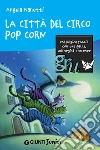 La città del circo Pop Corn. E-book. Formato EPUB ebook di Angela Nanetti