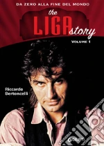 The Liga Story. Vol 1. Da Zero alla Fine del mondo. E-book. Formato PDF