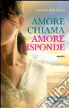 Amore chiama amore risponde. E-book. Formato PDF ebook di Cristiana Dalla Zonca