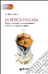 La fisica in casa. Viaggio, stanza per stanza, tra fenomeni inaspettati e ingegnose scoperte. E-book. Formato EPUB ebook di Emiliano Ricci