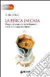 La fisica in casa. Viaggio, stanza per stanza, tra fenomeni inaspettati e ingegnose scoperte. E-book. Formato PDF ebook di Emiliano Ricci
