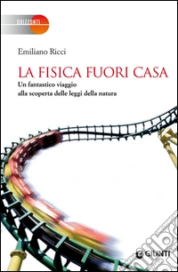La fisica fuori casa. Un fantastico viaggio alla scoperta delle leggi della natura. E-book. Formato PDF ebook
