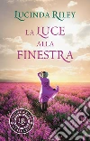 La luce alla finestra. E-book. Formato PDF ebook di Lucinda Riley