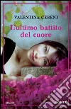 L'ultimo battito del cuore. E-book. Formato EPUB ebook di Valentina Cebeni