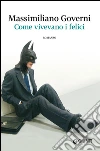 Come vivevano i felici. E-book. Formato PDF ebook di Massimiliano Governi