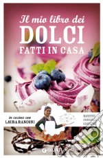 Il mio libro dei dolci fatti in casa: Ricette, consigli, segreti. E-book. Formato PDF ebook