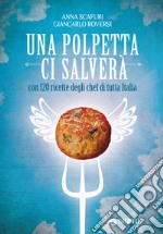 Una polpetta ci salverà: con 120 ricette degli chef di tutta Italia. E-book. Formato EPUB ebook