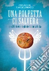 Una polpetta ci salverà: con 120 ricette degli chef di tutta Italia. E-book. Formato PDF ebook di Giancarlo Roversi
