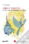 Cibo e libertà: Slow Food: storie di gastronomia per la liberazione. E-book. Formato PDF ebook di Carlo Petrini