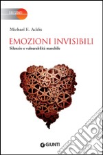 Emozioni invisibili: Silenzio e vulnerabilità maschile. E-book. Formato EPUB ebook