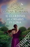 Il giardino al chiaro di luna. E-book. Formato PDF ebook di Corina Bomann