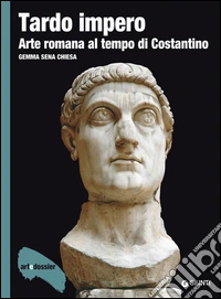 Tardo impero: Arte romana al tempo di Costantino. E-book. Formato PDF ebook
