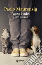 Amori miei e altri animali. E-book. Formato EPUB ebook