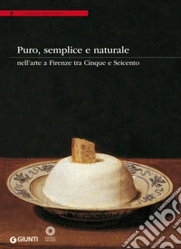 Puro, semplice e naturale nell'arte a Firenze tra Cinque e Seicento. E-book. Formato PDF ebook