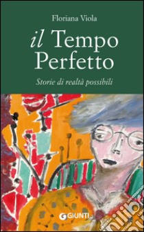 Il tempo perfetto: Storie di realtà possibili. E-book. Formato PDF ebook di Floriana Viola