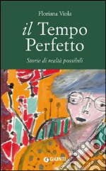 Il tempo perfetto: Storie di realtà possibili. E-book. Formato PDF ebook