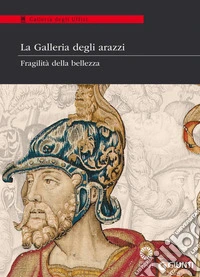 La Galleria degli arazzi. Fragilità della bellezza. Catalogo della mostra (20 maggio-28 giugno 2014). E-book. Formato PDF ebook