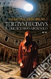 Tertius Decimus: Il tredicesimo apostolo. E-book. Formato EPUB ebook di Valentina Lippi Bruni