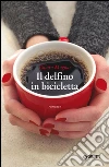 Il delfino in bicicletta. E-book. Formato EPUB ebook di Chiara Mugnai