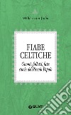 Fiabe celtiche: Gnomi, folletti, fate: storie del Piccolo Popolo. E-book. Formato EPUB ebook