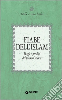 Fiabe dell'Islam: Magie e prodigi del vicino Oriente. E-book. Formato EPUB ebook