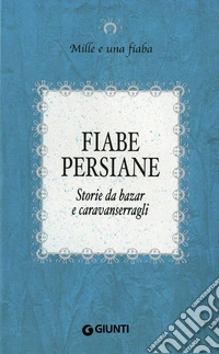 Fiabe persiane: Storie da bazar e caravanserragli. E-book. Formato EPUB ebook