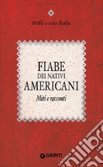 Fiabe dei nativi americani: Miti e racconti. E-book. Formato EPUB ebook