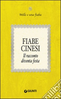 Fiabe cinesi: Il racconto diventa festa. E-book. Formato EPUB ebook di  AA.VV.