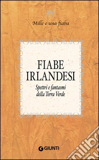 Fiabe irlandesi: Spettri e fantasmi della Terra Verde. E-book. Formato PDF ebook