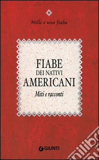 Fiabe dei nativi americani: Miti e racconti. E-book. Formato PDF ebook