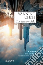 Tra terra e cielo: Credenti e non credenti nella società globale. E-book. Formato EPUB ebook