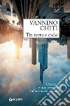 Tra terra e cielo: Credenti e non credenti nella società globale. E-book. Formato EPUB ebook di Vannino Chiti