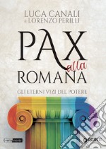 Pax alla romana: Gli eterni vizi del potere. E-book. Formato EPUB ebook