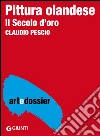 Pittura olandese: Il Secolo d'oro. E-book. Formato EPUB ebook di Claudio Pescio