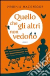 Quello che gli altri non vedono. E-book. Formato EPUB ebook di Virginia MacGregor