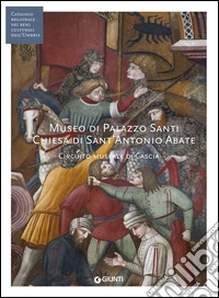 Museo di Palazzo Santi. Chiesa di Sant'Antonio Abate. Circuito museale di Cascia. E-book. Formato PDF ebook